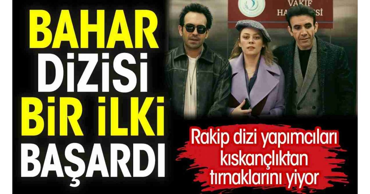 Bahar dizisi bir ilki başardı. Rakip dizi yapımcıları kıskançlıktan tırnaklarını yiyor 