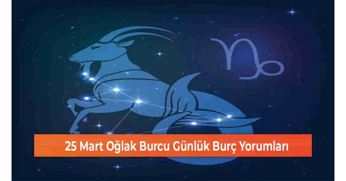 25 Mart Oğlak Burcu Günlük Burç Yorumları 