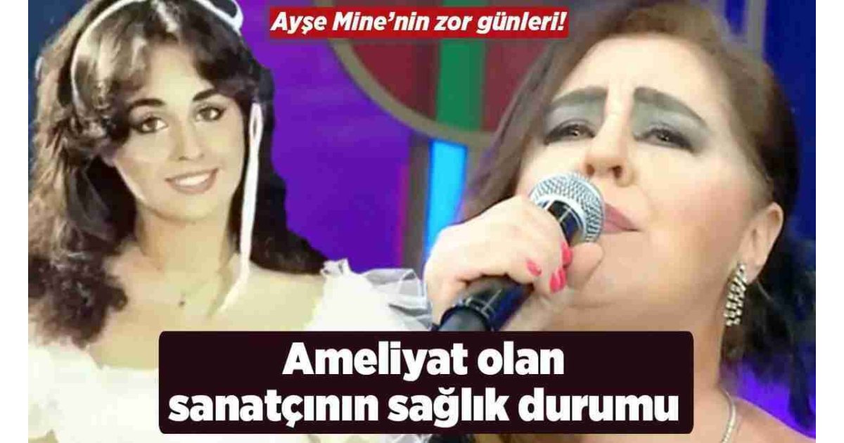 Ayşe Mine'nin zor günleri! Ameliyat olan sanatçının sağlık durumu 