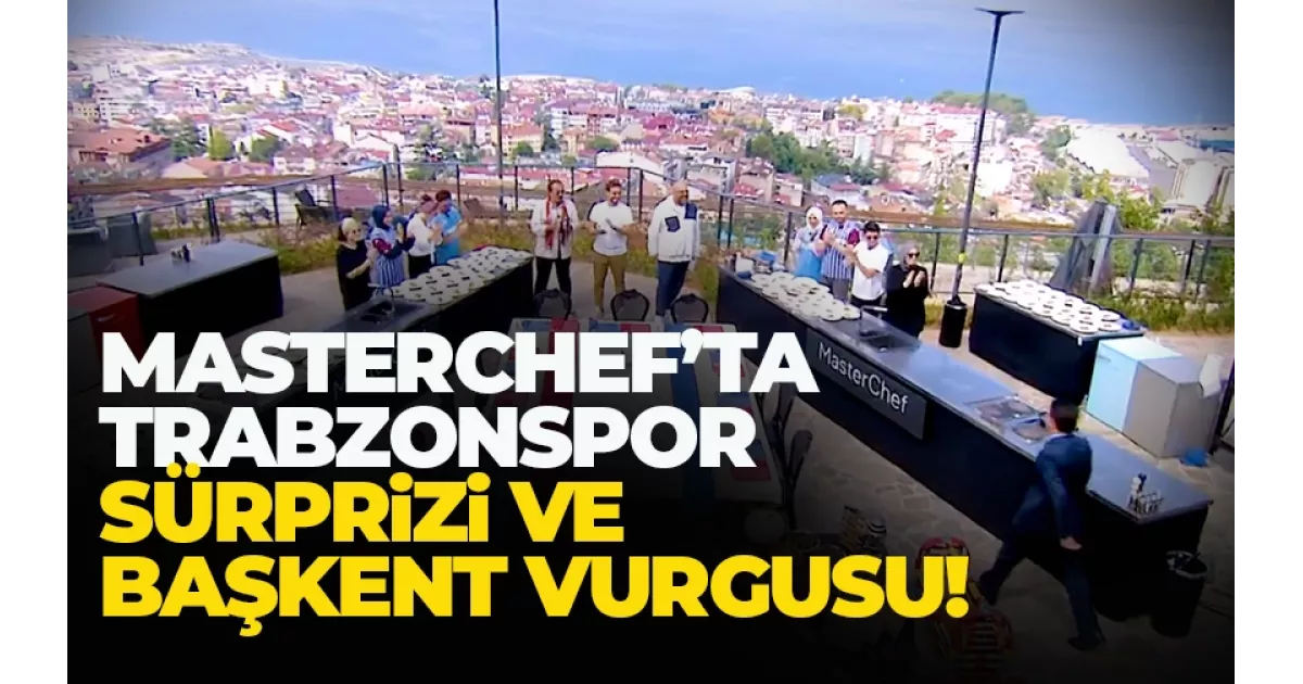 MasterChef'te Trabzonspor sürprizi...