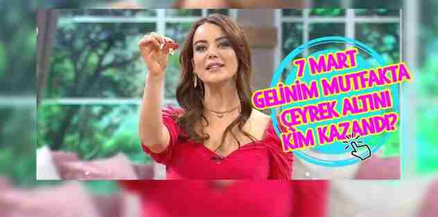 GELİNİM MUTFAKTA ÇEYREK ALTINI KİM KAZANDI? | Gelinim Mutfakta 7 Mart 2024 puan durumu 