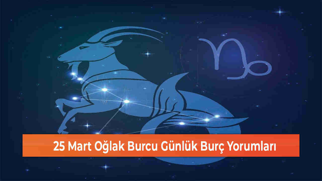 25 Mart Oğlak Burcu Günlük Burç Yorumları 