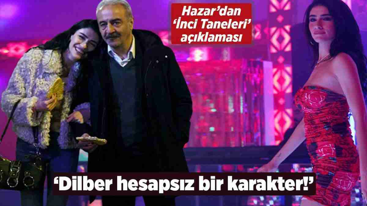 'İnci Taneleri'nin yıldızı Hazar Ergüçlü: Dilber hesapsız bir karakter! 