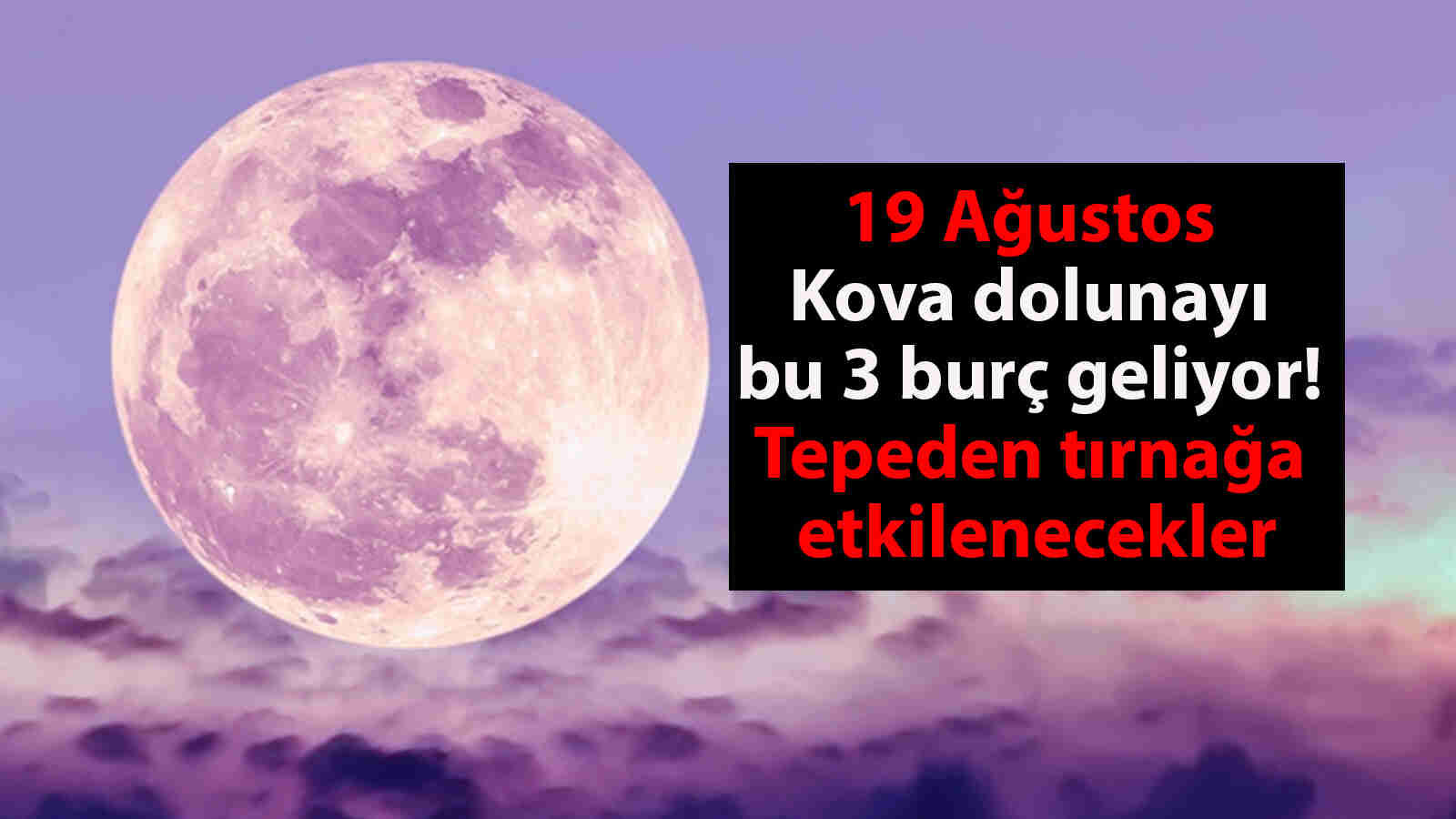 19 Ağustos Kova dolunayı bu 3 burç geliyor! Tepeden tırnağa etkilenecekler 19 Ağustos Kova dolunayı bu 3 burç geliyor! Tepeden tırnağa etkilenecekler