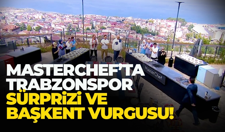 MasterChef'te Trabzonspor sürprizi...