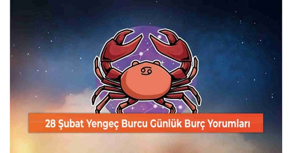28 Şubat Yengeç Burcu Günlük Burç Yorumları 28 Şubat Yengeç Burcu Günlük Burç Yorumları