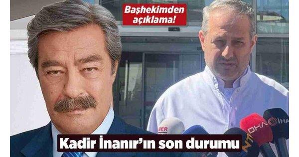 Kadir İnanır'ın sağlık durumu! Başhekimden yeni açıklama Kadir İnanır'ın sağlık durumu! Başhekimden yeni açıklama