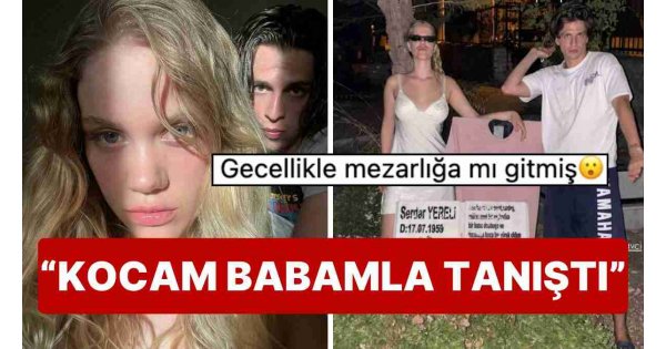 Serel Yereli Babasının Mezarını Sevgilisiyle Ziyaret Ettiği Paylaşımla Büyük Tepki Çekti 