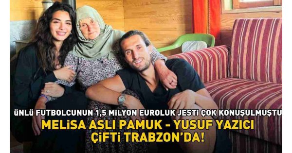 Paris'te dünyaevine girmişlerdi! Melisa Aslı Pamuk-Yusuf Yazıcı çifti 1,5 milyon euroluk jest sonrası Trabzon'da! Paris'te dünyaevine girmişlerdi! Melisa Aslı Pamuk-Yusuf Yazıcı çifti 1,5 milyon euroluk jest sonrası Trabzon'da!