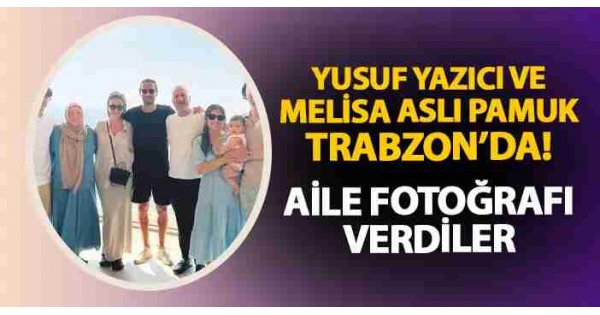 Yusuf Yazıcı ve Melisa Aslı Pamuk Trabzon'da Yusuf Yazıcı ve Melisa Aslı Pamuk Trabzon'da