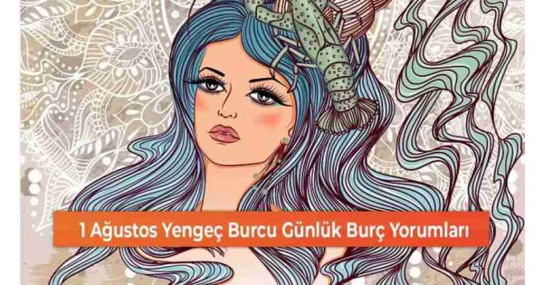 1 Ağustos Yengeç Burcu Günlük Burç Yorumları 1 Ağustos Yengeç Burcu Günlük Burç Yorumları