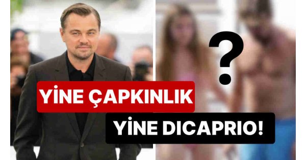 Yine mi Çapkınlık Peşinde? 49 Yaşındaki Leonardo DiCaprio 19 Yaşındaki Bir Modelle Tatilde Görüntülendi! Yine mi Çapkınlık Peşinde? 49 Yaşındaki Leonardo DiCaprio 19 Yaşındaki Bir Modelle Tatilde Görüntülendi!