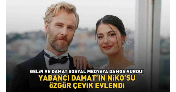 YABANCI DAMAT'IN NİKO'SU ÖZGÜR ÇEVİK EVLENDİ! Hatice Kartoğlu sade gelinliğiyle görenleri büyüledi