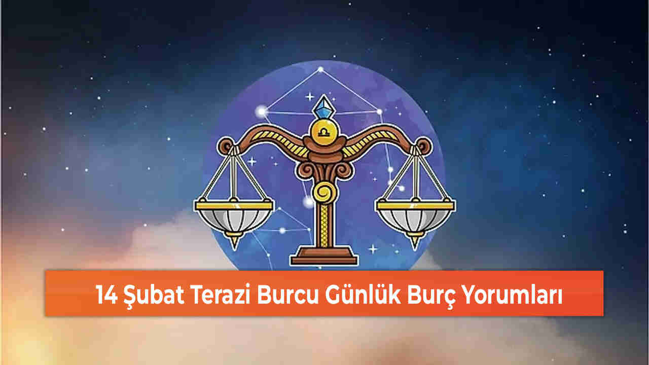 14 Şubat Terazi Burcu Günlük Burç Yorumları 