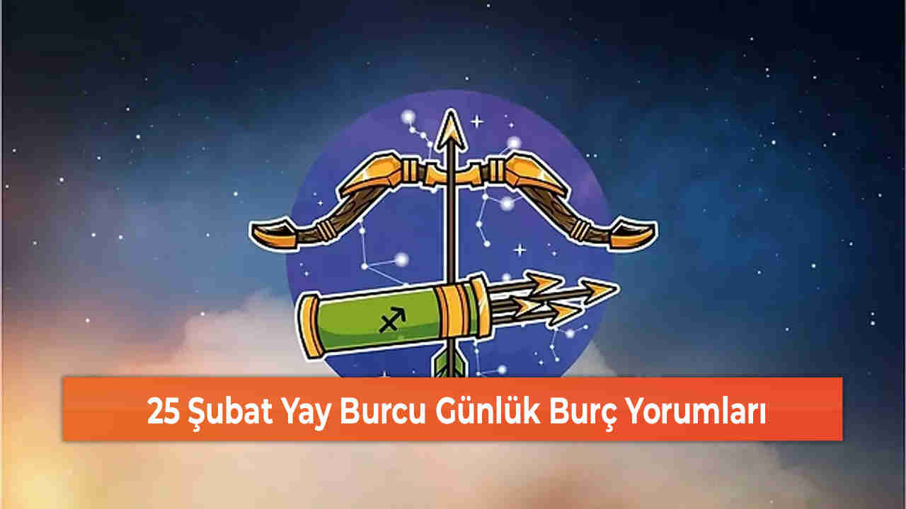 25 Şubat Yay Burcu Günlük Burç Yorumları 25 Şubat Yay Burcu Günlük Burç Yorumları