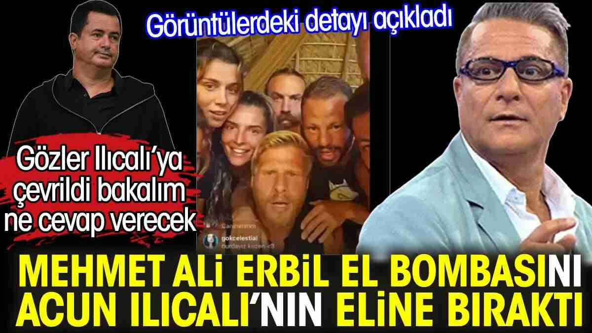 Mehmet Ali Erbil el bombasını Acun Ilıcalı'nın eline bıraktı. Görüntülerdeki detayı açıkladı. Gözler Ilıcalı'ya çevrildi bakalım ne cevap verecek 
