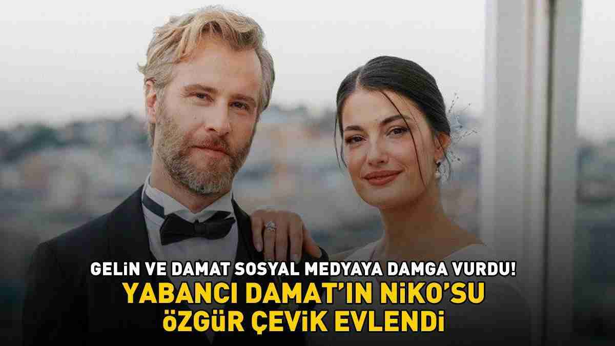 YABANCI DAMAT'IN NİKO'SU ÖZGÜR ÇEVİK EVLENDİ! Hatice Kartoğlu sade gelinliğiyle görenleri büyüledi